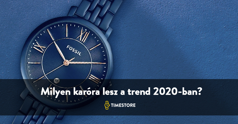 Milyen karóra lesz a trend 2020-ban?