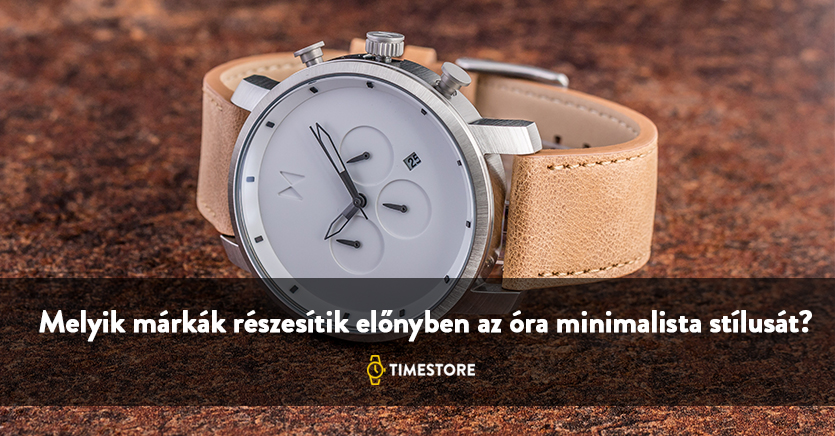 Melyik márkák részesítik előnyben az óra minimalista stílusát?